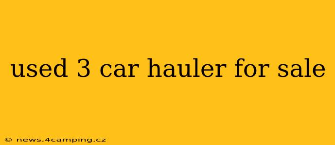 used 3 car hauler for sale