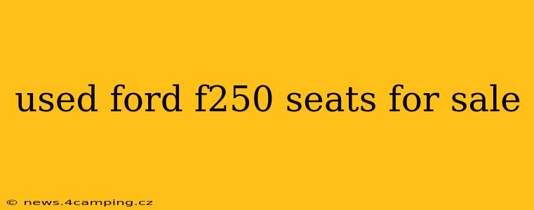 used ford f250 seats for sale
