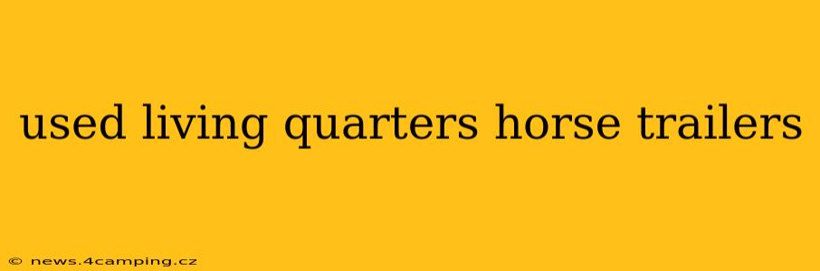 used living quarters horse trailers