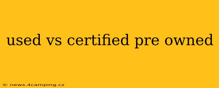 used vs certified pre owned