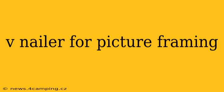 v nailer for picture framing