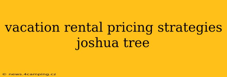 vacation rental pricing strategies joshua tree