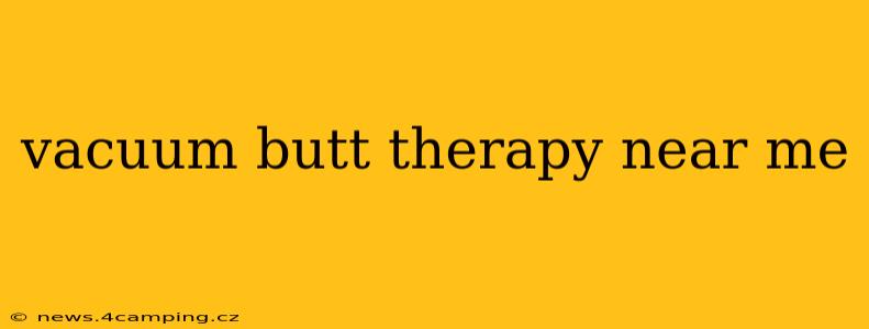 vacuum butt therapy near me