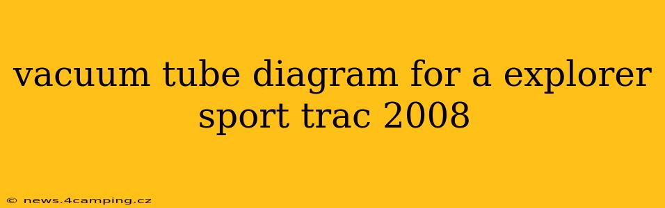 vacuum tube diagram for a explorer sport trac 2008