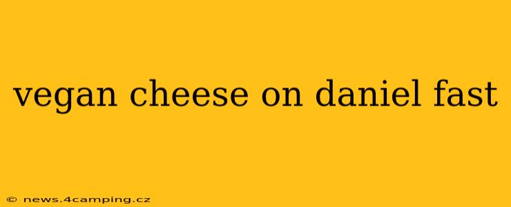 vegan cheese on daniel fast
