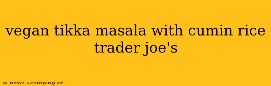 vegan tikka masala with cumin rice trader joe's