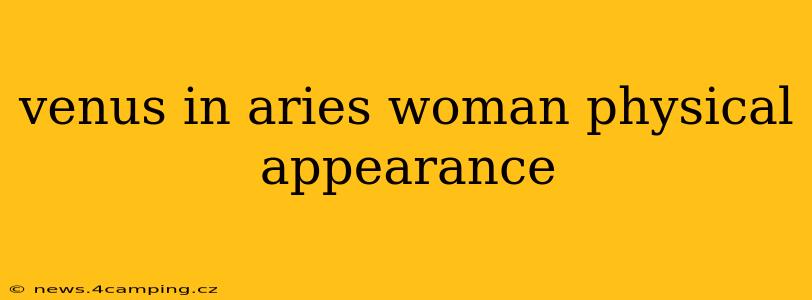 venus in aries woman physical appearance