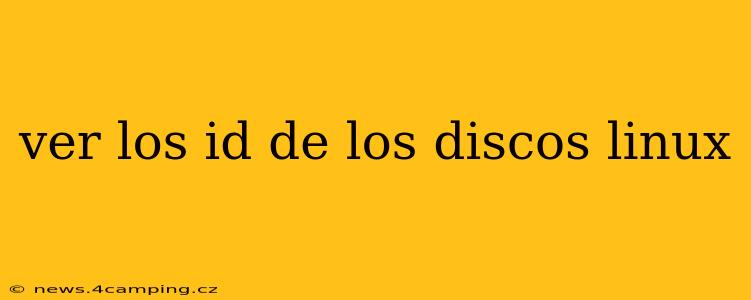 ver los id de los discos linux