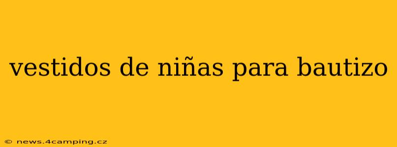 vestidos de niñas para bautizo