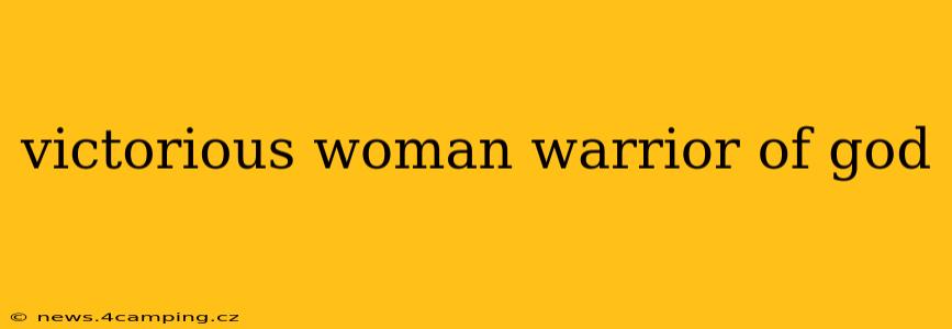 victorious woman warrior of god