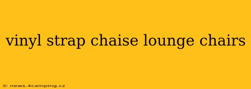 vinyl strap chaise lounge chairs