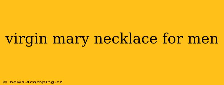 virgin mary necklace for men