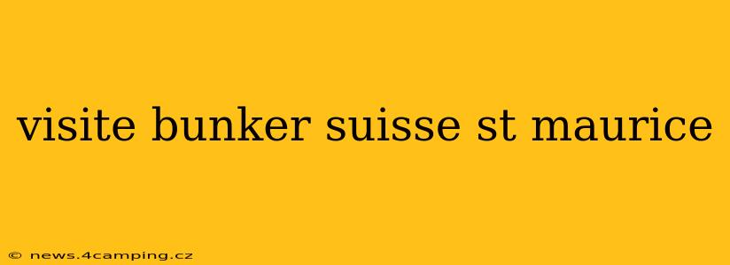 visite bunker suisse st maurice
