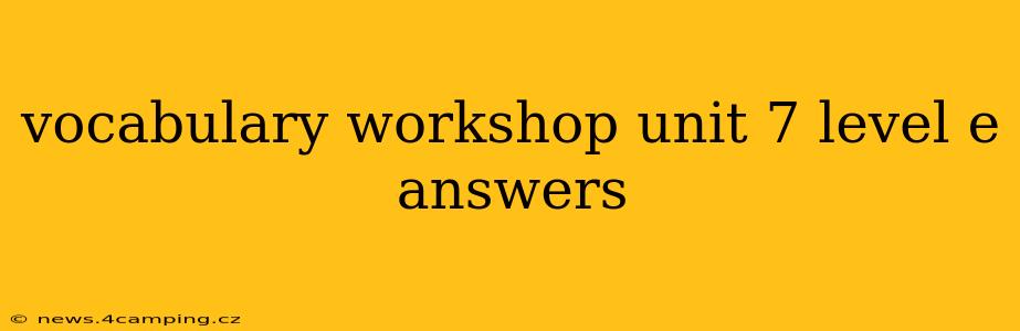 vocabulary workshop unit 7 level e answers