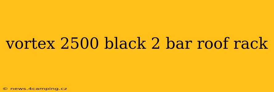 vortex 2500 black 2 bar roof rack