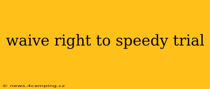 waive right to speedy trial
