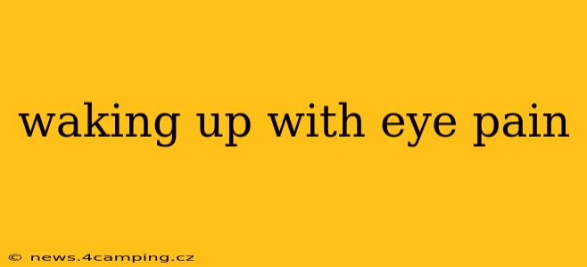 waking up with eye pain