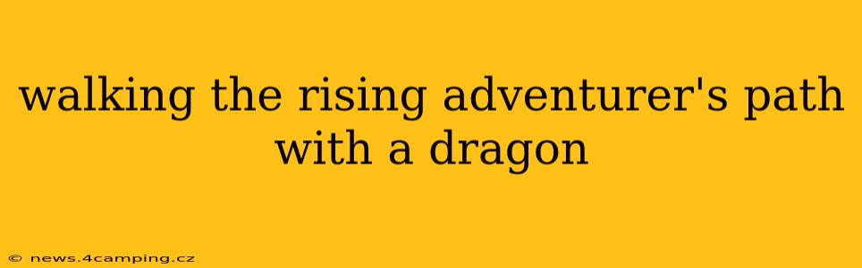 walking the rising adventurer's path with a dragon