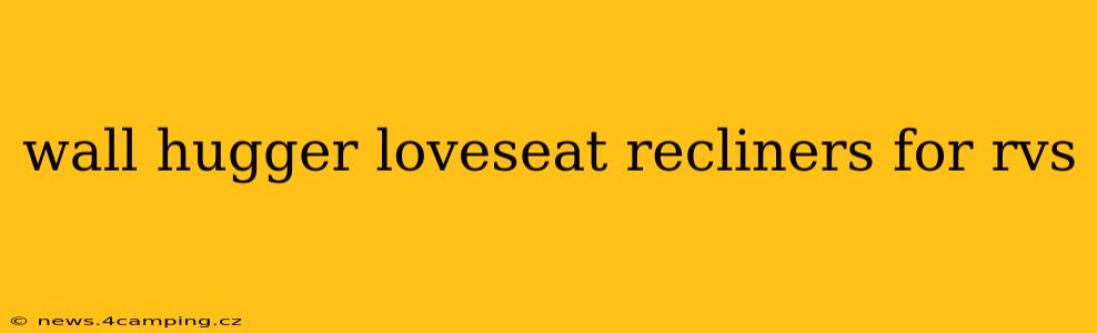 wall hugger loveseat recliners for rvs