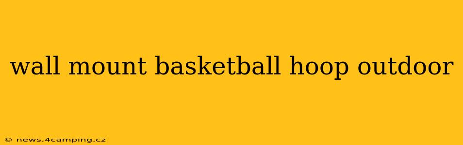 wall mount basketball hoop outdoor