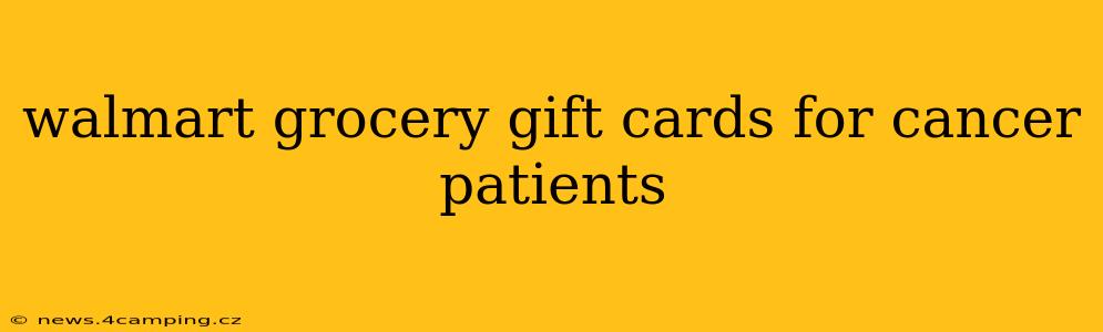 walmart grocery gift cards for cancer patients