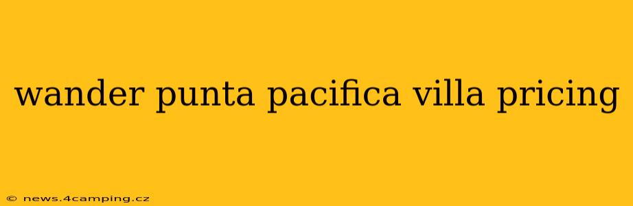wander punta pacifica villa pricing