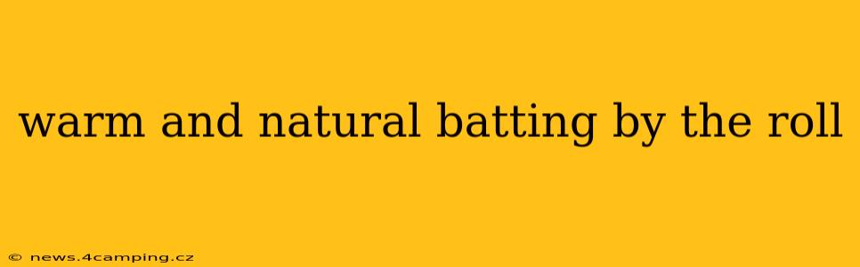 warm and natural batting by the roll