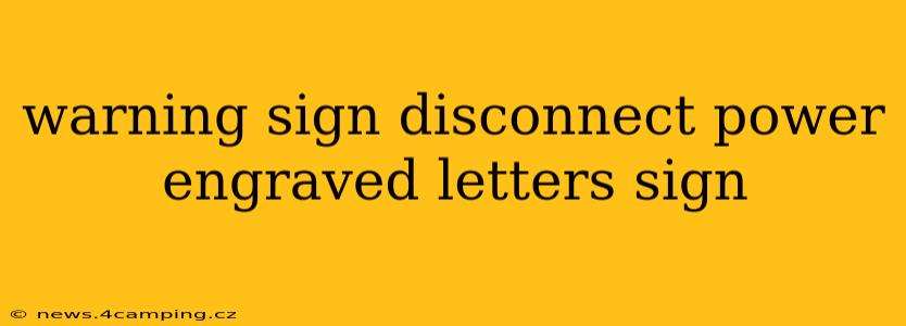warning sign disconnect power engraved letters sign