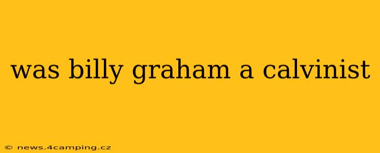 was billy graham a calvinist