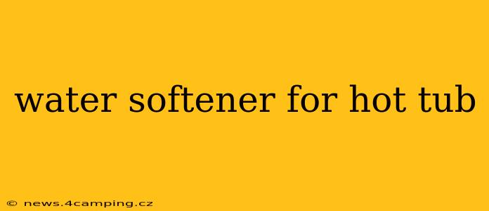 water softener for hot tub