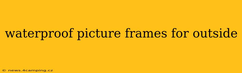 waterproof picture frames for outside