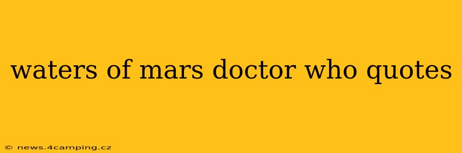 waters of mars doctor who quotes