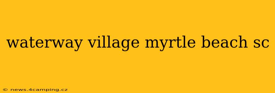 waterway village myrtle beach sc