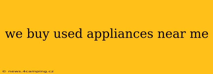 we buy used appliances near me