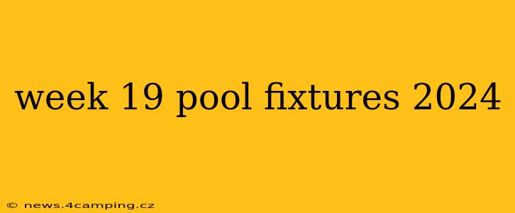 week 19 pool fixtures 2024