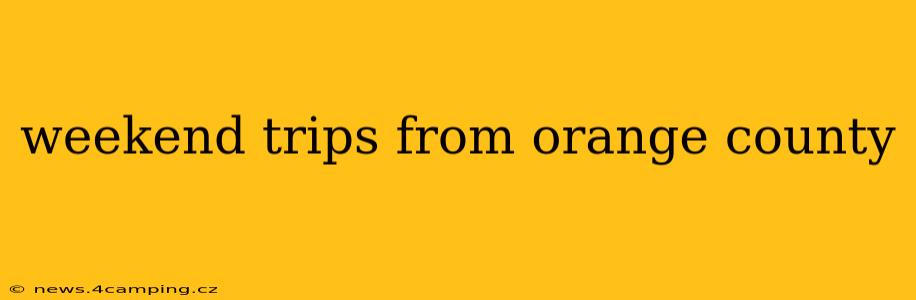 weekend trips from orange county