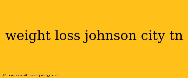 weight loss johnson city tn