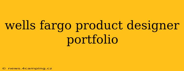 wells fargo product designer portfolio