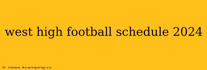 west high football schedule 2024