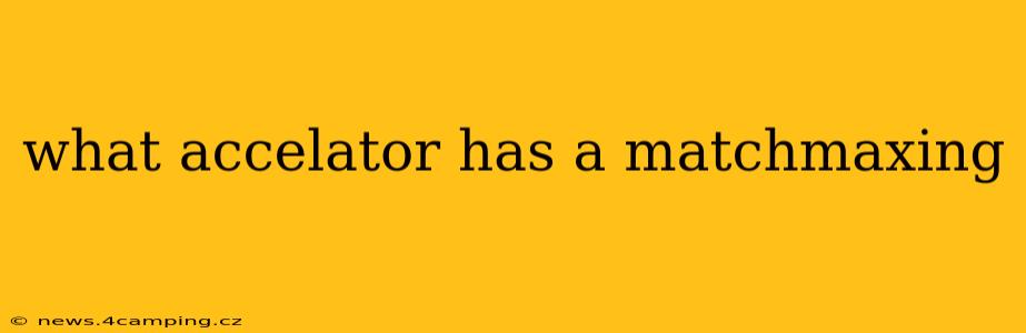 what accelator has a matchmaxing