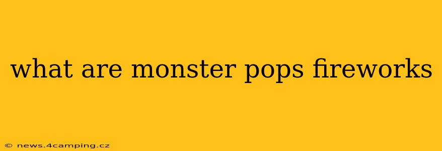 what are monster pops fireworks