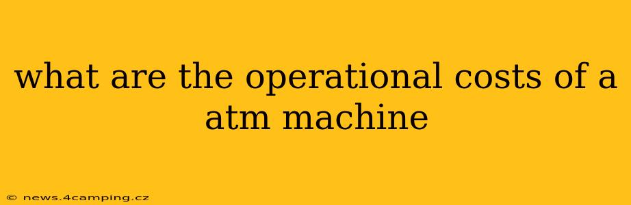 what are the operational costs of a atm machine