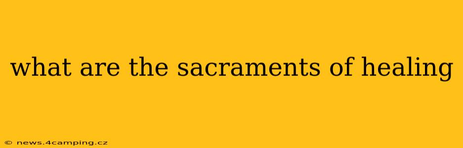 what are the sacraments of healing