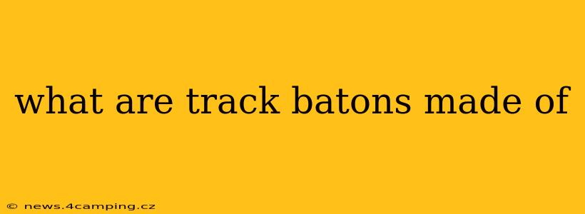 what are track batons made of