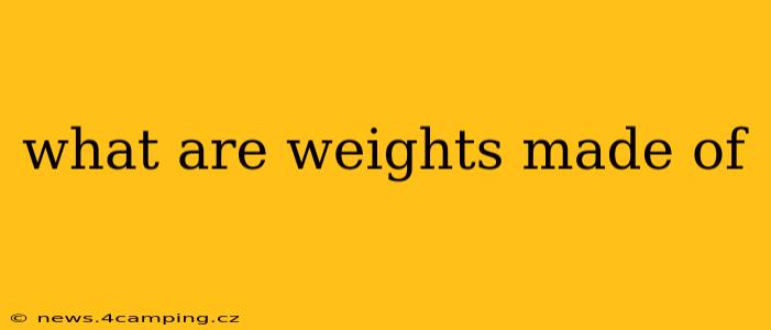 what are weights made of