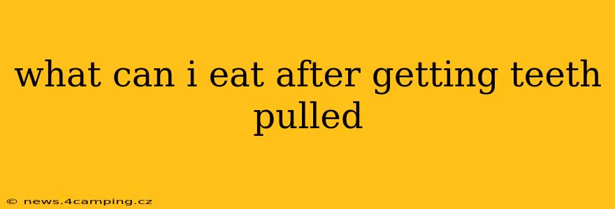what can i eat after getting teeth pulled