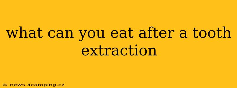 what can you eat after a tooth extraction