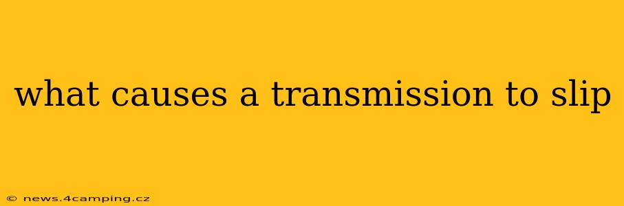what causes a transmission to slip