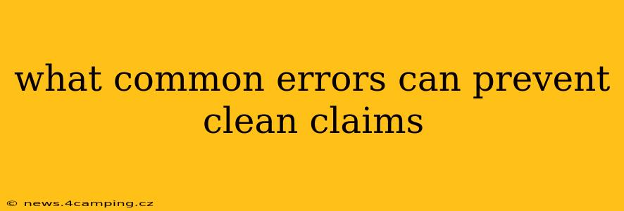 what common errors can prevent clean claims