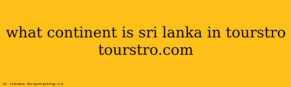 what continent is sri lanka in tourstro tourstro.com